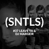 SNTLS #37: Leave Ya & DJ Margeir