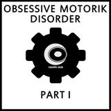 Obsessive Motorik Disorder Pt. 01