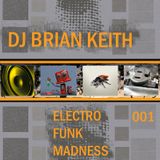 Dj Brian Keith- Electro Funk Madness 001