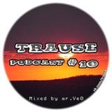 TRAUSE Podcast – Episode #10 (Mixed by Mr. Ve0) (29.03.2013)