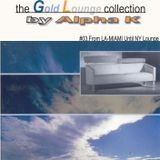 Dj Alpha K - theGoldLoungecollection /03. From L.A-Miami Until N.Y Lounge