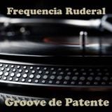Frequencia Ruderal - Groove de Patente