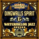 PARIS DJS SOUNDSYSTEM presents DINGWALLS SPIRIT and WATERMELON JAZZ COVERS