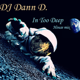 DJ Dann D. - In Too Deep - A deep bass vocal house journey