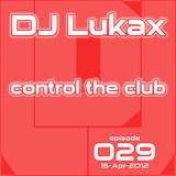 DJ Lukax - Control the club episode 029 (15-Apr-2012)