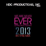 HDC Productions, Inc. Presents We Are Never Ever Getting Back Together: 2013 In The Mix