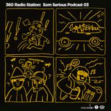 360Radiostation : Som Serious Podcast 03