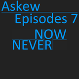 Episodes 7: Now or Never