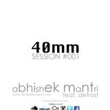 "40 mm" Episode #001 Abhishek Mantri ft DE Frost