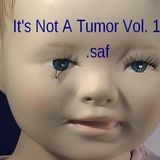 .saf - It's Not A Tumor Vol. 1