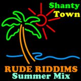 Shanty Town: Rude Riddims Summer Mix