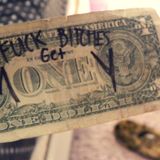 Fuck bitches, Get money!