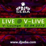 Dj Seba - LIVE @ V-LIVE V-Lounge 02.04.2012