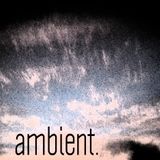 ambient. (Warp, Kompakt, Raster Noton, Dublab, Eastern Developments etc)