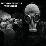Theo-Fh#5.BPM126.White Noise