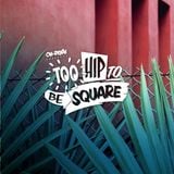 Oh-Death presents Too Hip to Be Square