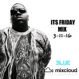 DJ BLUE ITS FRIDAY MIX 3-11-16
