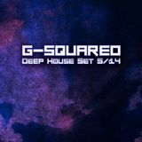 G-Squared House/ Deep Set 5/14