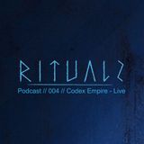 Codex Empire - live >Rituals Podcast 004<
