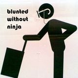 Blunted without Ninja