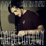 WALK T&LK Mixcast 004 | Daire Carolan