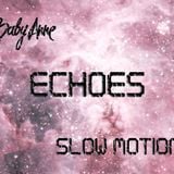 Baby Anne- Slow Motion (Echoes) 2.17.13
