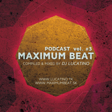 Maximum Beat Podcast #3 - Mixed by Lucatino