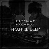 Prismat Podcast #001 - Frankie Deep