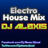 Electro House Mix ( ABRIL 2014 ) - DJ Alexis ( PARTY MIX )