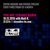 YOU ARE STRANGE RADIO w/ MATT K // 18.12.2015