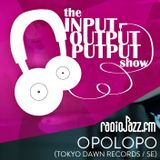The Input Output Putput radio show: Opolopo (Tokyo Dawn/SE)