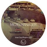 Micro Manager - Inner Soul Rhythm 005