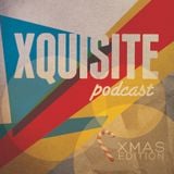 Xquisite Podcast 017 - Xmas Edition