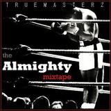 TRUE MASTERZ - THE ALMIGHTY MIXTAPE