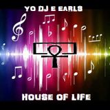 Yo DJ E Earls - House Of Life