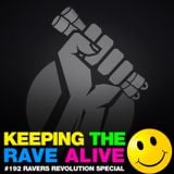Keeping The Rave Alive Episode 192: The Ravers Revolution Special