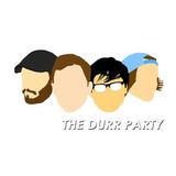 The Durr Party Episode 28 - 05/10/2013