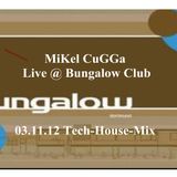 MiKel CuGGa Live @ Bungalow Club 03.11.12 Tech-House-Mix