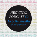 Neovinyl Podcast 50 - Lady Blacktronika - Dj Set @ Dresden