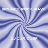 BOUNCE, ROCK, RAVE