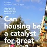 Can housing be a catalyst for great places? London debate 13/14