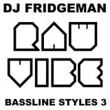 DJ Fridgeman - Bassline Styles 3 - Aug12