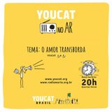 YOUCAT no AR - O AMOR TRANSBORDA - DIA 14.01.2015 20h00 - youcat.catequista.net