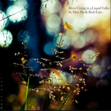 River Crying in a Liquid Valley / by Miss Phi & Rich-Ears (for TheNewWorck)