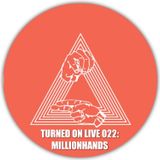 Turned On Live 022: Millionhands