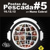 Postas de Pescada #5 16/12/12 por Nuno Cabral
