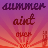 Summer Ain't Over Yet