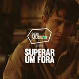 #03 - SEIS MÚSICAS PARA SUPERAR UM FORA