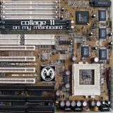 Collage 11 /// On my Mainboard