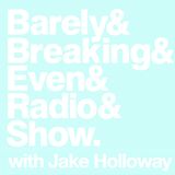 The Barely Breaking Even Show with Jake Holloway - #12 - 3/12/13